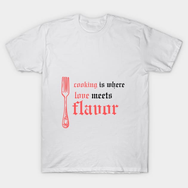 Cooking: where love meets flavor. T-Shirt by amiflareclothing